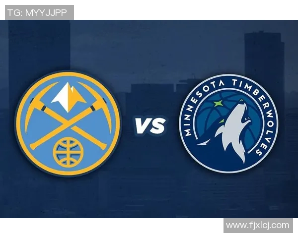 掘金与森林狼比赛分析及战术对比深度剖析